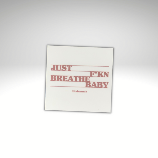 Just F*kn Breathe Sticker